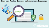 Compras Online Seguras: Dicas Essenciais para uma Experiência Protegida